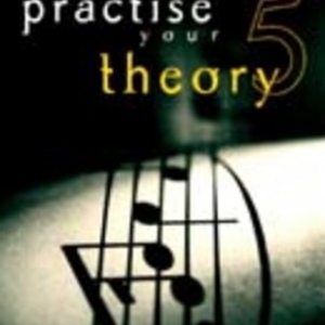 PRACTISE YOUR THEORY GR 5