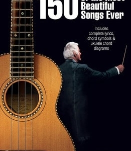 UKULELE CHORD SONGBOOK 150 MOST BEAUTIFUL SONGS