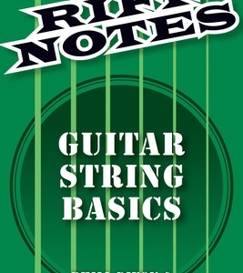 RIFF NOTES: GUITAR STRING BASICS