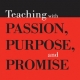 TEACHING WITH PASSION PURPOSE AND PROMISE