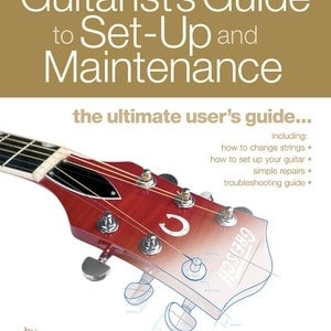 GUITARISTS GUIDE TO SET UP AND MAINTENANCE GTR