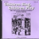 CHILDREN SING CHILDREN PLAY CD FULL PERF