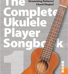 COMPLETE UKULELE PLAYER SONGBOOK 1