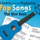 UKULELE FROM THE BEGINNING POP SONGS BLUE BOOK