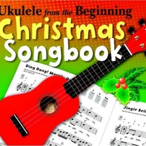 UKULELE FROM THE BEGINNING CHRISTMAS SONGBOOK