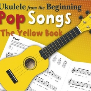 UKULELE FROM THE BEGINNING POP SONGS YELLOW BOOK