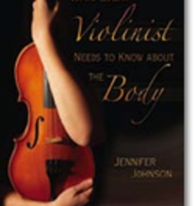 WHAT EVERY VIOLINIST NEEDS TO KNOW ABOUT THE BODY