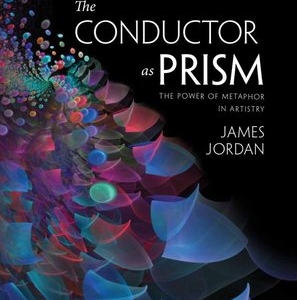 JAMES JORDAN - THE CONDUCTOR AS PRISM