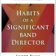 HABITS OF A SIGNIFICANT BAND DIRECTOR