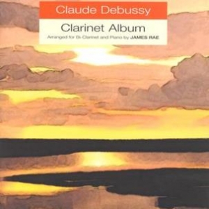 DEBUSSY CLARINET ALBUM CLARINET/PIANO ARR RAE