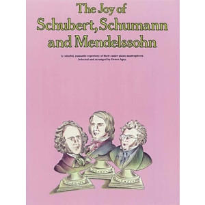 THE JOY OF SCHUBERT SCHUMANN & MENDELSSOHN